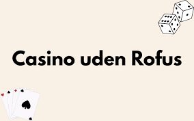 Casino uden Rufus En Ny Række Af Spillemuligheder