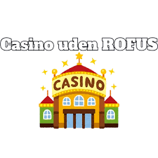 Casinoer Uden Om RoFUS Bedste Alternativer til Online Spil