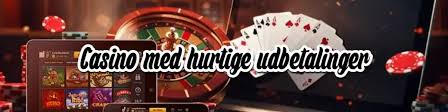 Casinoer med Hurtig Udbetaling - Find de Bedste Spilmuligheder